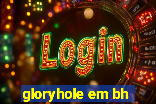 gloryhole em bh